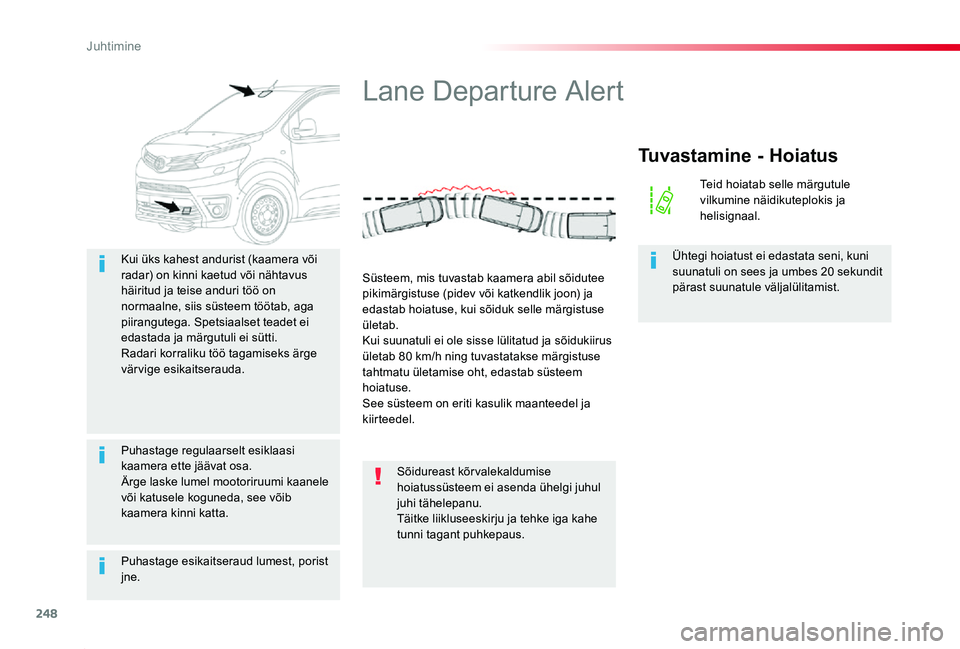 TOYOTA PROACE 2020 Kasutusjuhend (in Estonian) 248
Proace_et_Chap06_conduite_ed2019_V02
Puhastage esikaitseraud lumest, porist jne.
Kui üks kahest andurist (kaamera või radar) on kinni kaetud või nähtavus häiritud ja teise anduri töö on nor TOYOTA PROACE 2020 Kasutusjuhend (in Estonian) 248
Proace_et_Chap06_conduite_ed2019_V02
Puhastage esikaitseraud lumest, porist jne.
Kui üks kahest andurist (kaamera või radar) on kinni kaetud või nähtavus häiritud ja teise anduri töö on nor
