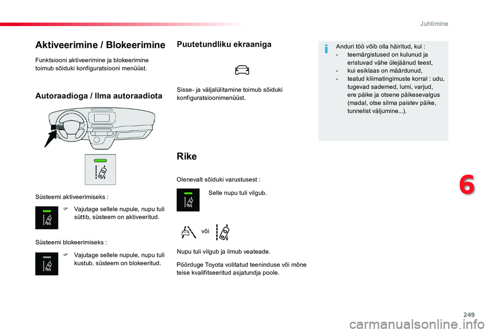 TOYOTA PROACE 2020 Kasutusjuhend (in Estonian) 249
Proace_et_Chap06_conduite_ed2019_V02
Autoraadioga / Ilma autoraadiota
Aktiveerimine / Blokeerimine
F Vajutage sellele nupule, nupu tuli süttib, süsteem on aktiveeritud.
F Vajutage sellele nupule TOYOTA PROACE 2020 Kasutusjuhend (in Estonian) 249
Proace_et_Chap06_conduite_ed2019_V02
Autoraadioga / Ilma autoraadiota
Aktiveerimine / Blokeerimine
F Vajutage sellele nupule, nupu tuli süttib, süsteem on aktiveeritud.
F Vajutage sellele nupule