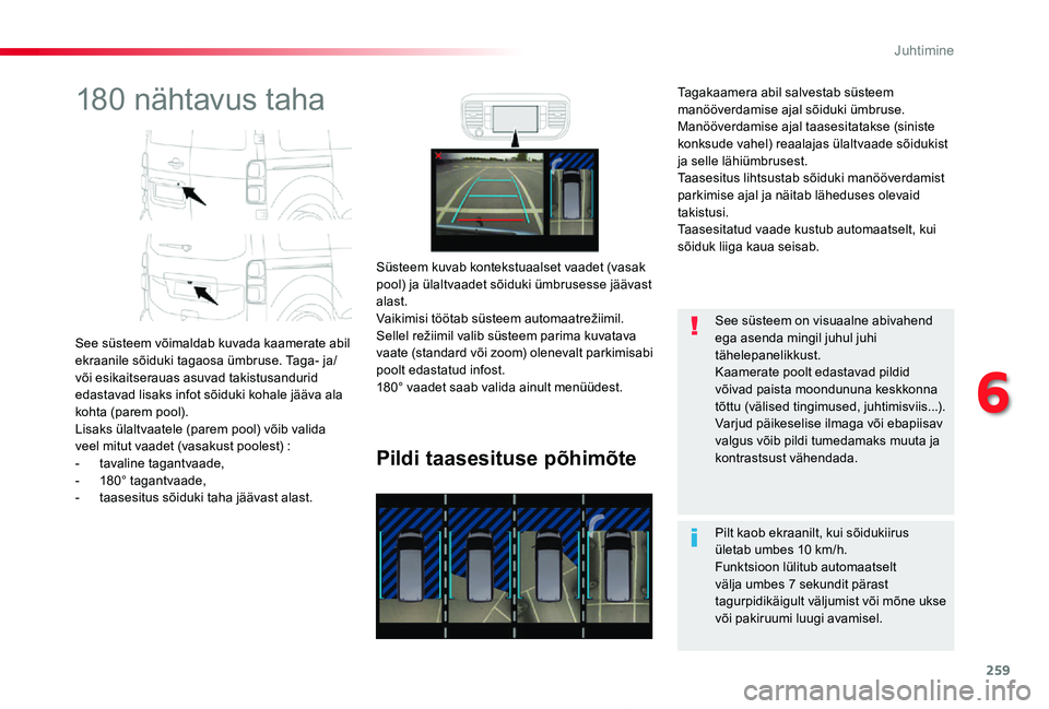 TOYOTA PROACE 2020 Kasutusjuhend (in Estonian) 259
Proace_et_Chap06_conduite_ed2019_V02
180 nähtavus taha
See süsteem võimaldab kuvada kaamerate abil ekraanile sõiduki tagaosa ümbruse. Taga- ja/või esikaitserauas asuvad takistusandurid edast TOYOTA PROACE 2020 Kasutusjuhend (in Estonian) 259
Proace_et_Chap06_conduite_ed2019_V02
180 nähtavus taha
See süsteem võimaldab kuvada kaamerate abil ekraanile sõiduki tagaosa ümbruse. Taga- ja/või esikaitserauas asuvad takistusandurid edast