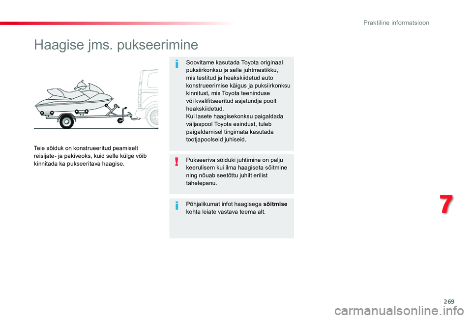 TOYOTA PROACE 2020 Kasutusjuhend (in Estonian) 269
Proace_et_Chap07_info-pratiques_ed2019_V02
Haagise jms. pukseerimine
Soovitame kasutada Toyota originaal puksiirkonksu ja selle juhtmestikku, mis testitud ja heakskiidetud auto konstrueerimise kä TOYOTA PROACE 2020 Kasutusjuhend (in Estonian) 269
Proace_et_Chap07_info-pratiques_ed2019_V02
Haagise jms. pukseerimine
Soovitame kasutada Toyota originaal puksiirkonksu ja selle juhtmestikku, mis testitud ja heakskiidetud auto konstrueerimise kä