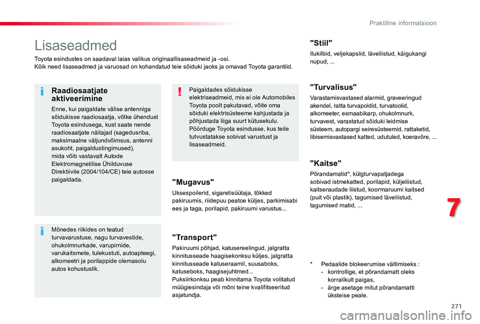 TOYOTA PROACE 2020 Kasutusjuhend (in Estonian) 271
Proace_et_Chap07_info-pratiques_ed2019_V02
Lisaseadmed
Toyota esindustes on saadaval laias valikus originaallisaseadmeid ja -osi.Kõik need lisaseadmed ja varuosad on kohandatud teie sõiduki jaok TOYOTA PROACE 2020 Kasutusjuhend (in Estonian) 271
Proace_et_Chap07_info-pratiques_ed2019_V02
Lisaseadmed
Toyota esindustes on saadaval laias valikus originaallisaseadmeid ja -osi.Kõik need lisaseadmed ja varuosad on kohandatud teie sõiduki jaok