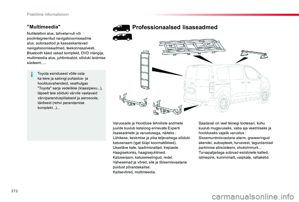 TOYOTA PROACE 2020 Kasutusjuhend (in Estonian) 272
Proace_et_Chap07_info-pratiques_ed2019_V02
Toyota esindusest võite osta ka kere ja salongi puhastus- ja hooldusvahendeid, sealhulgas "Toyota" sarja vedelikke (klaasipesu...), täpselt tei TOYOTA PROACE 2020 Kasutusjuhend (in Estonian) 272
Proace_et_Chap07_info-pratiques_ed2019_V02
Toyota esindusest võite osta ka kere ja salongi puhastus- ja hooldusvahendeid, sealhulgas "Toyota" sarja vedelikke (klaasipesu...), täpselt tei