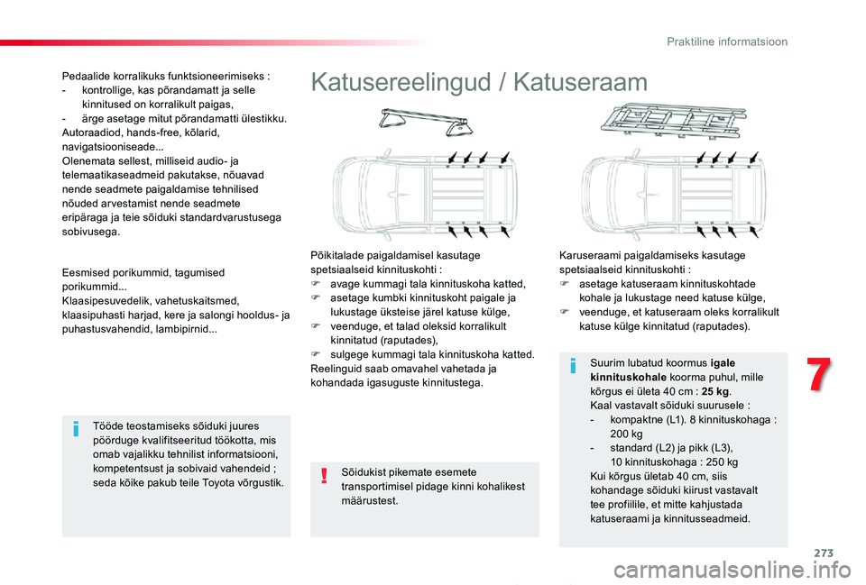 TOYOTA PROACE 2020 Kasutusjuhend (in Estonian) 273
Proace_et_Chap07_info-pratiques_ed2019_V02
Katusereelingud / Katuseraam
Põikitalade paigaldamisel kasutage spetsiaalseid kinnituskohti :F avage kummagi tala kinnituskoha katted,F asetage kumbki k TOYOTA PROACE 2020 Kasutusjuhend (in Estonian) 273
Proace_et_Chap07_info-pratiques_ed2019_V02
Katusereelingud / Katuseraam
Põikitalade paigaldamisel kasutage spetsiaalseid kinnituskohti :F avage kummagi tala kinnituskoha katted,F asetage kumbki k
