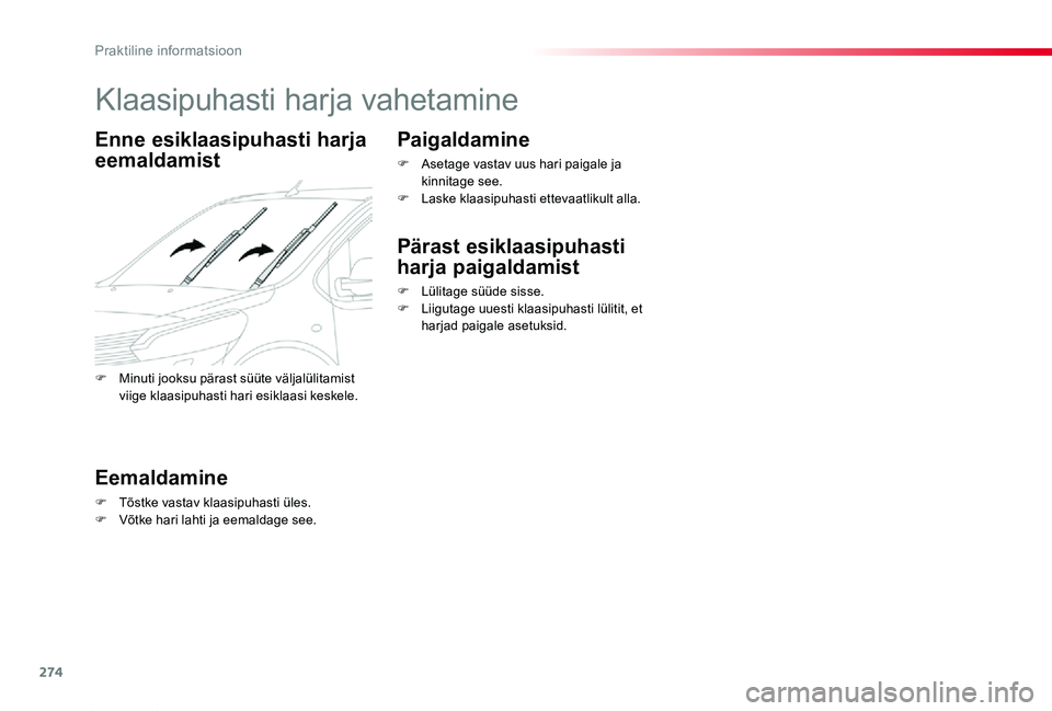 TOYOTA PROACE 2020 Kasutusjuhend (in Estonian) 274
Proace_et_Chap07_info-pratiques_ed2019_V02
Klaasipuhasti harja vahetamine
Enne esiklaasipuhasti harja
eemaldamist
Eemaldamine
F Tõstke vastav klaasipuhasti üles.F Võtke hari lahti ja eemaldage TOYOTA PROACE 2020 Kasutusjuhend (in Estonian) 274
Proace_et_Chap07_info-pratiques_ed2019_V02
Klaasipuhasti harja vahetamine
Enne esiklaasipuhasti harja
eemaldamist
Eemaldamine
F Tõstke vastav klaasipuhasti üles.F Võtke hari lahti ja eemaldage