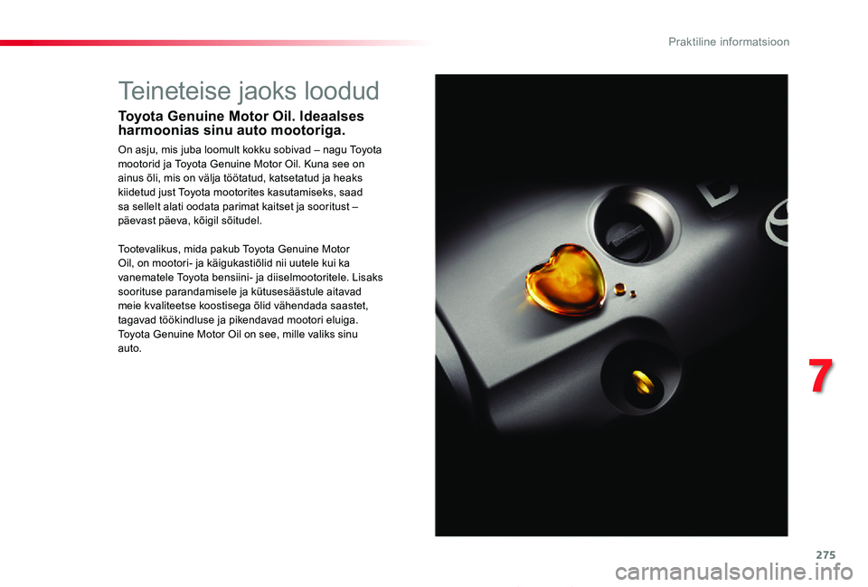 TOYOTA PROACE 2020 Kasutusjuhend (in Estonian) 275
Proace_et_Chap07_info-pratiques_ed2019_V02
Teineteise jaoks loodud
Toyota Genuine Motor Oil. Ideaalses harmoonias sinu auto mootoriga.
On asju, mis juba loomult kokku sobivad – nagu Toyota mooto TOYOTA PROACE 2020 Kasutusjuhend (in Estonian) 275
Proace_et_Chap07_info-pratiques_ed2019_V02
Teineteise jaoks loodud
Toyota Genuine Motor Oil. Ideaalses harmoonias sinu auto mootoriga.
On asju, mis juba loomult kokku sobivad – nagu Toyota mooto