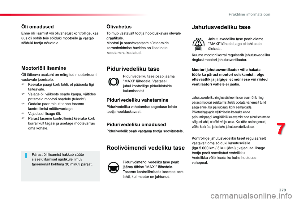 TOYOTA PROACE 2020 Kasutusjuhend (in Estonian) 279
Proace_et_Chap07_info-pratiques_ed2019_V02
Õli omadused
Enne õli lisamist või õlivahetust kontrollige, kas uus õli sobib teie sõiduki mootorile ja vastab sõiduki tootja nõuetele.
Mootoriõ TOYOTA PROACE 2020 Kasutusjuhend (in Estonian) 279
Proace_et_Chap07_info-pratiques_ed2019_V02
Õli omadused
Enne õli lisamist või õlivahetust kontrollige, kas uus õli sobib teie sõiduki mootorile ja vastab sõiduki tootja nõuetele.
Mootoriõ