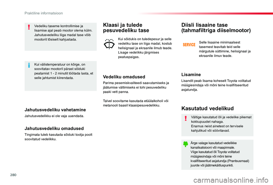 TOYOTA PROACE 2020 Kasutusjuhend (in Estonian) 280
Proace_et_Chap07_info-pratiques_ed2019_V02
Jahutusvedeliku vahetamine
Jahutusvedelikku ei ole vaja uuendada.
Jahutusvedeliku omadused
Tingimata tuleb kasutada sõiduki tootja poolt soovitatud vede TOYOTA PROACE 2020 Kasutusjuhend (in Estonian) 280
Proace_et_Chap07_info-pratiques_ed2019_V02
Jahutusvedeliku vahetamine
Jahutusvedelikku ei ole vaja uuendada.
Jahutusvedeliku omadused
Tingimata tuleb kasutada sõiduki tootja poolt soovitatud vede