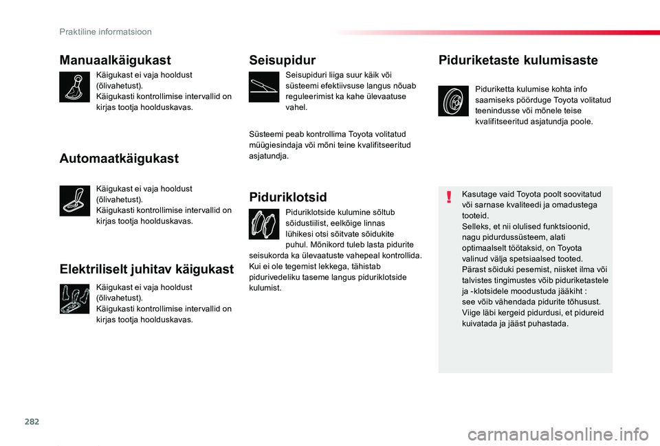TOYOTA PROACE 2020 Kasutusjuhend (in Estonian) 282
Proace_et_Chap07_info-pratiques_ed2019_V02
Manuaalkäigukast
Käigukast ei vaja hooldust (õlivahetust).Käigukasti kontrollimise intervallid on kirjas tootja hoolduskavas.
Piduriklotside kulumine TOYOTA PROACE 2020 Kasutusjuhend (in Estonian) 282
Proace_et_Chap07_info-pratiques_ed2019_V02
Manuaalkäigukast
Käigukast ei vaja hooldust (õlivahetust).Käigukasti kontrollimise intervallid on kirjas tootja hoolduskavas.
Piduriklotside kulumine