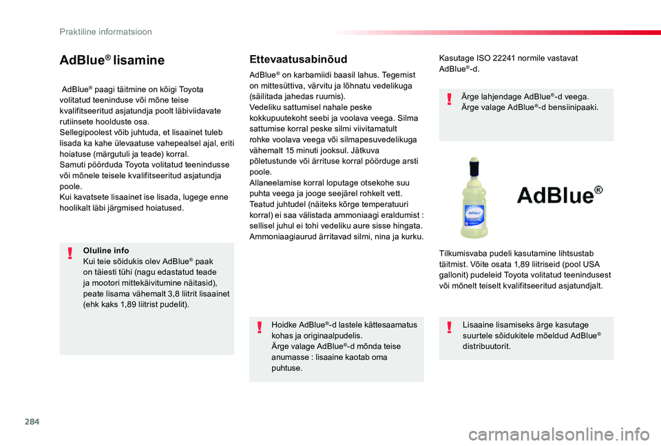 TOYOTA PROACE 2020 Kasutusjuhend (in Estonian) 284
Proace_et_Chap07_info-pratiques_ed2019_V02
AdBlue® lisamine
AdBlue® paagi täitmine on kõigi Toyota volitatud teeninduse või mõne teise kvalifitseeritud asjatundja poolt läbiviidavate rutii TOYOTA PROACE 2020 Kasutusjuhend (in Estonian) 284
Proace_et_Chap07_info-pratiques_ed2019_V02
AdBlue® lisamine
AdBlue® paagi täitmine on kõigi Toyota volitatud teeninduse või mõne teise kvalifitseeritud asjatundja poolt läbiviidavate rutii