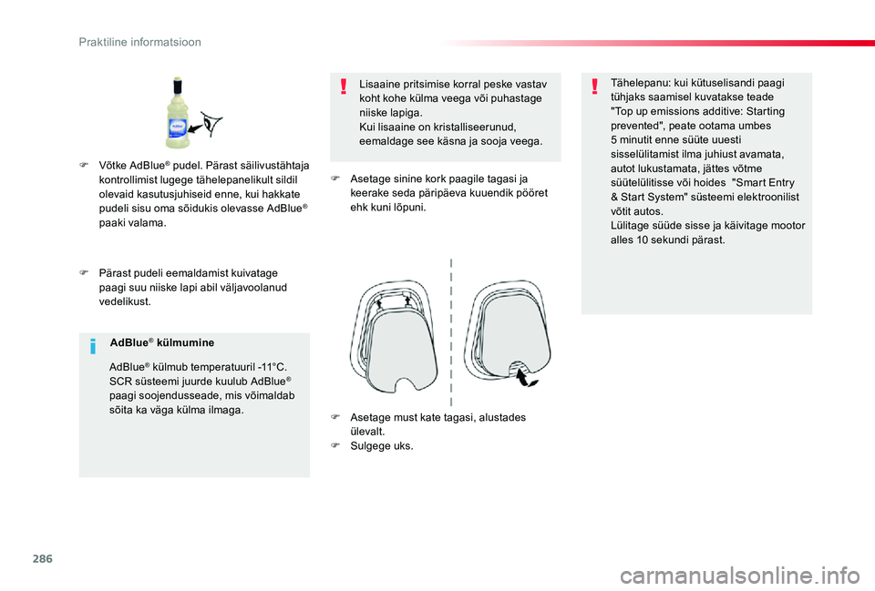 TOYOTA PROACE 2020 Kasutusjuhend (in Estonian) 286
Proace_et_Chap07_info-pratiques_ed2019_V02
F Pärast pudeli eemaldamist kuivatage paagi suu niiske lapi abil väljavoolanud vedelikust.
Lisaaine pritsimise korral peske vastav koht kohe külma vee TOYOTA PROACE 2020 Kasutusjuhend (in Estonian) 286
Proace_et_Chap07_info-pratiques_ed2019_V02
F Pärast pudeli eemaldamist kuivatage paagi suu niiske lapi abil väljavoolanud vedelikust.
Lisaaine pritsimise korral peske vastav koht kohe külma vee