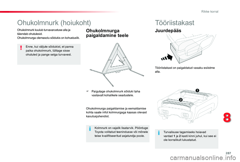 TOYOTA PROACE 2020 Kasutusjuhend (in Estonian) 287
Proace_et_Chap08_En-cas-de-panne_ed2019_V02
Ohukolmnurk (hoiukoht)
Enne, kui väljute sõidukist, et panna paika ohukolmnurk, lülitage sisse ohutuled ja pange selga tur vavest.
Ohukolmnurk kuulub TOYOTA PROACE 2020 Kasutusjuhend (in Estonian) 287
Proace_et_Chap08_En-cas-de-panne_ed2019_V02
Ohukolmnurk (hoiukoht)
Enne, kui väljute sõidukist, et panna paika ohukolmnurk, lülitage sisse ohutuled ja pange selga tur vavest.
Ohukolmnurk kuulub