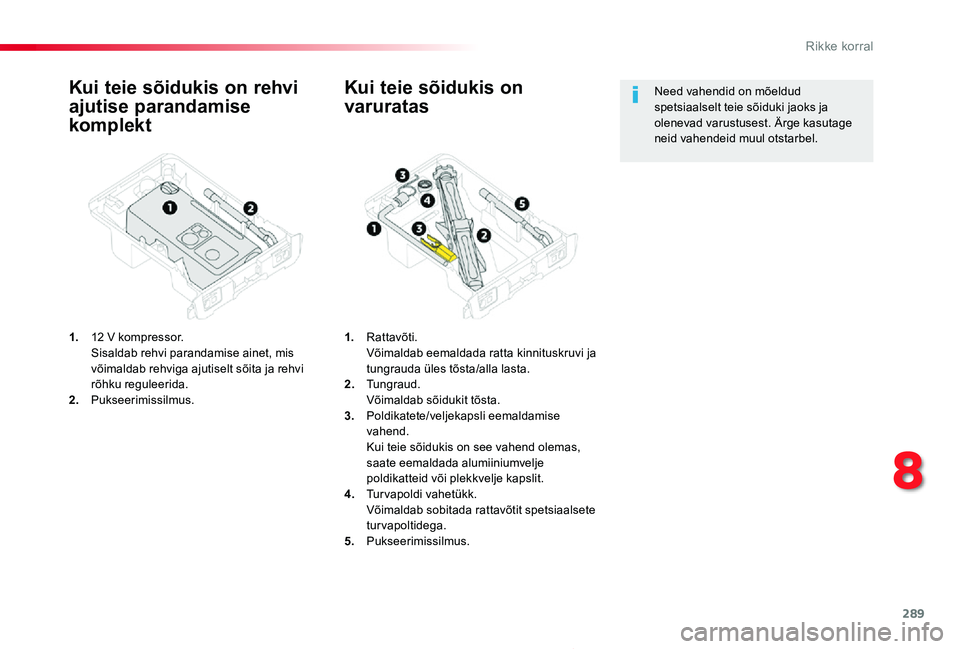 TOYOTA PROACE 2020 Kasutusjuhend (in Estonian) 289
Proace_et_Chap08_En-cas-de-panne_ed2019_V02
Kui teie sõidukis on rehvi
ajutise parandamise
komplekt
1. 12 V kompressor. Sisaldab rehvi parandamise ainet, mis võimaldab rehviga ajutiselt sõit TOYOTA PROACE 2020 Kasutusjuhend (in Estonian) 289
Proace_et_Chap08_En-cas-de-panne_ed2019_V02
Kui teie sõidukis on rehvi
ajutise parandamise
komplekt
1. 12 V kompressor. Sisaldab rehvi parandamise ainet, mis võimaldab rehviga ajutiselt sõit