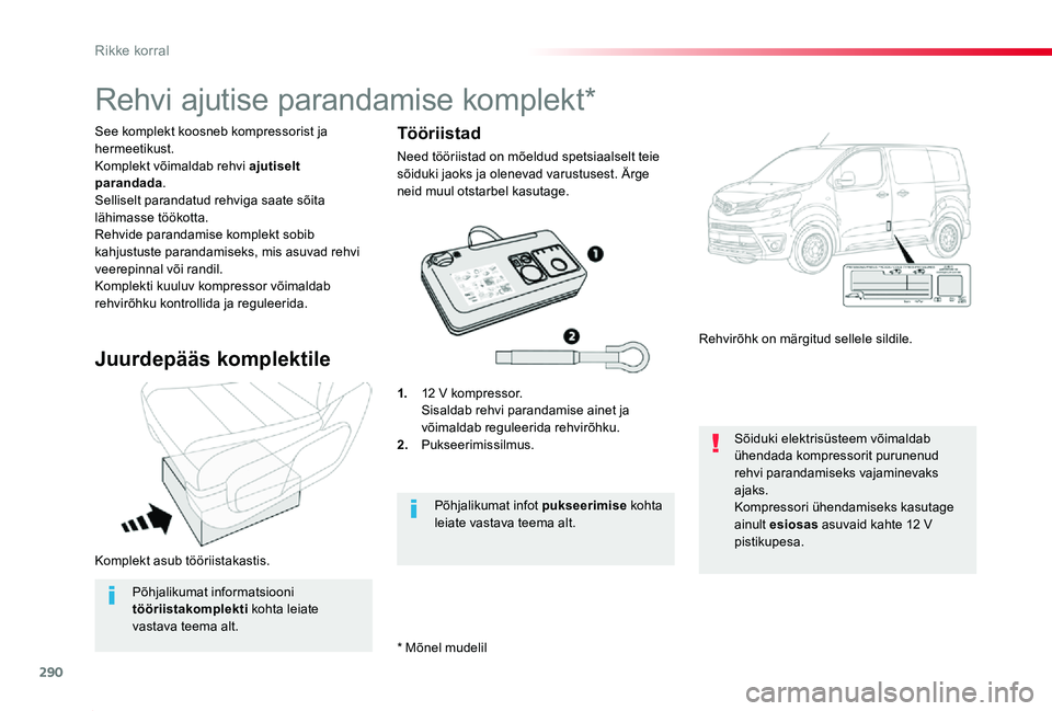 TOYOTA PROACE 2020 Kasutusjuhend (in Estonian) 290
Proace_et_Chap08_En-cas-de-panne_ed2019_V02
Komplekt asub tööriistakastis.
See komplekt koosneb kompressorist ja hermeetikust.Komplekt võimaldab rehvi ajutiselt parandada.Selliselt parandatud r TOYOTA PROACE 2020 Kasutusjuhend (in Estonian) 290
Proace_et_Chap08_En-cas-de-panne_ed2019_V02
Komplekt asub tööriistakastis.
See komplekt koosneb kompressorist ja hermeetikust.Komplekt võimaldab rehvi ajutiselt parandada.Selliselt parandatud r