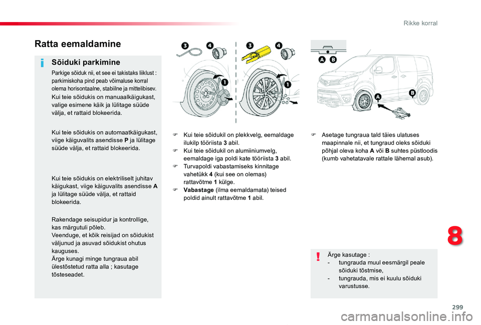 TOYOTA PROACE 2020 Kasutusjuhend (in Estonian) 299
Proace_et_Chap08_En-cas-de-panne_ed2019_V02
F Kui teie sõidukil on plekkvelg, eemaldage ilukilp tööriista 3 abil.F Kui teie sõidukil on alumiiniumvelg, eemaldage iga poldi kate tööriista 3 a TOYOTA PROACE 2020 Kasutusjuhend (in Estonian) 299
Proace_et_Chap08_En-cas-de-panne_ed2019_V02
F Kui teie sõidukil on plekkvelg, eemaldage ilukilp tööriista 3 abil.F Kui teie sõidukil on alumiiniumvelg, eemaldage iga poldi kate tööriista 3 a