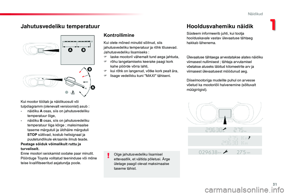 TOYOTA PROACE 2020 Kasutusjuhend (in Estonian) 31
Proace_et_Chap01_instruments-de-bord_ed2019_V02
Kui mootor töötab ja näidikuosuti või tulpdiagramm (olenevalt versioonist) asub :- näidiku A osas, siis on jahutusvedeliku temperatuur õige,- n TOYOTA PROACE 2020 Kasutusjuhend (in Estonian) 31
Proace_et_Chap01_instruments-de-bord_ed2019_V02
Kui mootor töötab ja näidikuosuti või tulpdiagramm (olenevalt versioonist) asub :- näidiku A osas, siis on jahutusvedeliku temperatuur õige,- n