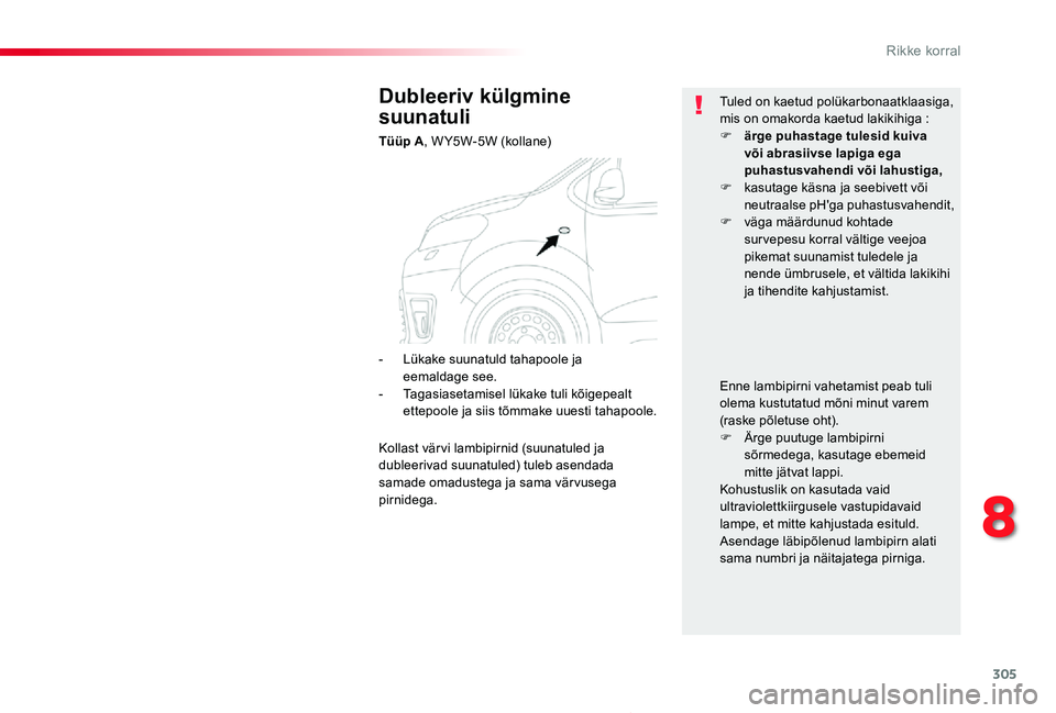 TOYOTA PROACE 2020 Kasutusjuhend (in Estonian) 305
Proace_et_Chap08_En-cas-de-panne_ed2019_V02
Dubleeriv külgmine
suunatuli
Tüüp A, WY5W-5W (kollane)
Tuled on kaetud polükarbonaatklaasiga, mis on omakorda kaetud lakikihiga :F ärge puhastage TOYOTA PROACE 2020 Kasutusjuhend (in Estonian) 305
Proace_et_Chap08_En-cas-de-panne_ed2019_V02
Dubleeriv külgmine
suunatuli
Tüüp A, WY5W-5W (kollane)
Tuled on kaetud polükarbonaatklaasiga, mis on omakorda kaetud lakikihiga :F ärge puhastage