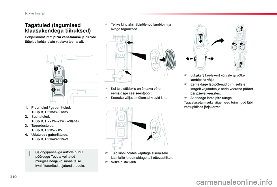 TOYOTA PROACE 2020 Kasutusjuhend (in Estonian) 310
Proace_et_Chap08_En-cas-de-panne_ed2019_V02
Tagatuled (tagumised
klaasakendega tiibuksed)
Põhjalikumat infot pirni vahetamise ja pirnide tüüpide kohta leiate vastava teema alt.
F Tuld kinni ho TOYOTA PROACE 2020 Kasutusjuhend (in Estonian) 310
Proace_et_Chap08_En-cas-de-panne_ed2019_V02
Tagatuled (tagumised
klaasakendega tiibuksed)
Põhjalikumat infot pirni vahetamise ja pirnide tüüpide kohta leiate vastava teema alt.
F Tuld kinni ho