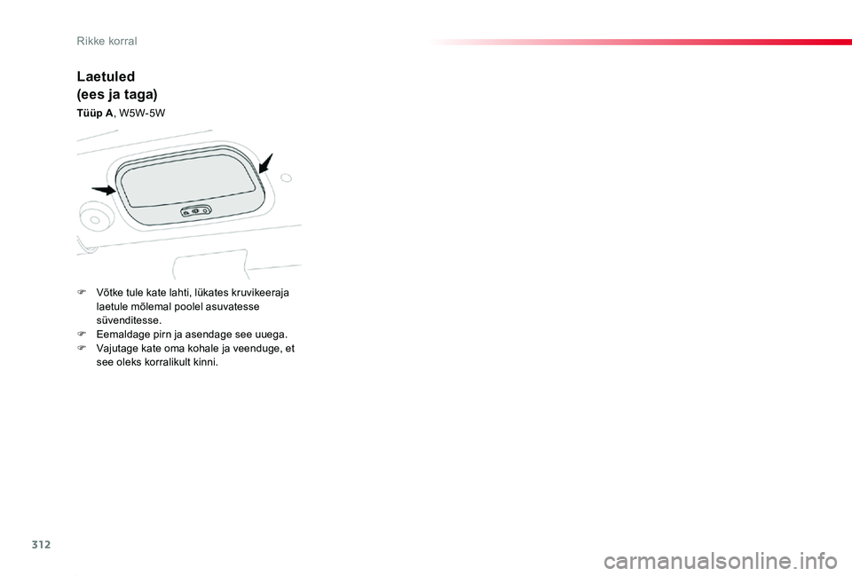 TOYOTA PROACE 2020 Kasutusjuhend (in Estonian) 312
Proace_et_Chap08_En-cas-de-panne_ed2019_V02
Laetuled
(ees ja taga)
Tüüp A, W5W-5W
F Võtke tule kate lahti, lükates kruvikeeraja laetule mõlemal poolel asuvatesse süvenditesse.F Eemaldage pir TOYOTA PROACE 2020 Kasutusjuhend (in Estonian) 312
Proace_et_Chap08_En-cas-de-panne_ed2019_V02
Laetuled
(ees ja taga)
Tüüp A, W5W-5W
F Võtke tule kate lahti, lükates kruvikeeraja laetule mõlemal poolel asuvatesse süvenditesse.F Eemaldage pir