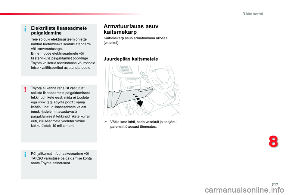 TOYOTA PROACE 2020 Kasutusjuhend (in Estonian) 317
Proace_et_Chap08_En-cas-de-panne_ed2019_V02
Toyota ei kanna rahalist vastutust selliste lisaseadmete paigaldamisest tekkinud rikete eest, mida ei toodete ega soovitata Toyota poolt ; sama kehtib l TOYOTA PROACE 2020 Kasutusjuhend (in Estonian) 317
Proace_et_Chap08_En-cas-de-panne_ed2019_V02
Toyota ei kanna rahalist vastutust selliste lisaseadmete paigaldamisest tekkinud rikete eest, mida ei toodete ega soovitata Toyota poolt ; sama kehtib l