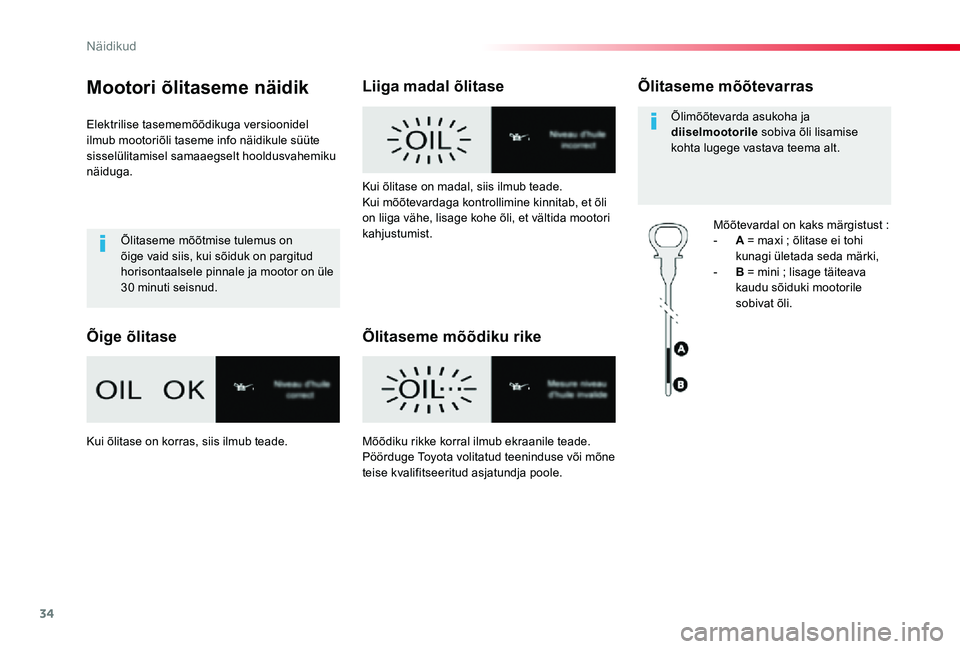 TOYOTA PROACE 2020 Kasutusjuhend (in Estonian) 34
Proace_et_Chap01_instruments-de-bord_ed2019_V02
Mootori õlitaseme näidik
Elektrilise tasememõõdikuga versioonidel ilmub mootoriõli taseme info näidikule süüte sisselülitamisel samaaegselt TOYOTA PROACE 2020 Kasutusjuhend (in Estonian) 34
Proace_et_Chap01_instruments-de-bord_ed2019_V02
Mootori õlitaseme näidik
Elektrilise tasememõõdikuga versioonidel ilmub mootoriõli taseme info näidikule süüte sisselülitamisel samaaegselt