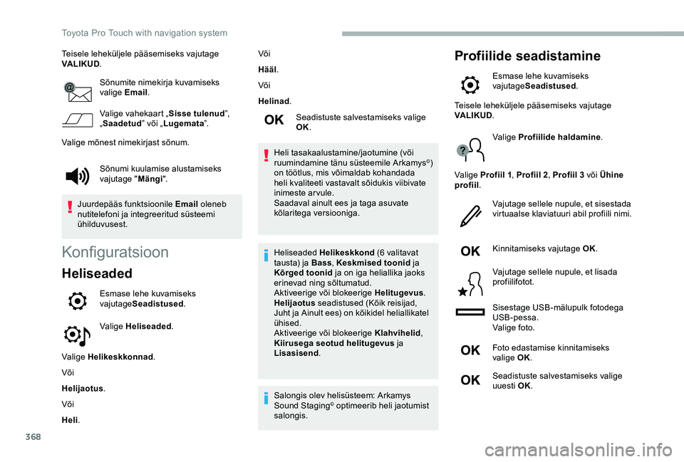 TOYOTA PROACE 2020  Kasutusjuhend (in Estonian) 368
Teisele leheküljele pääsemiseks vajutage VALIKUD.
Sõnumite nimekirja kuvamiseks valige Email.
Valige vahekaart „Sisse tulenud”, „Saadetud” või „Lugemata”.
Valige mõnest nimekirja