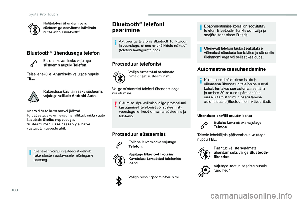 TOYOTA PROACE 2020 Kasutusjuhend (in Estonian) 388
Nutitelefoni ühendamiseks süsteemiga soovitame käivitada nutitelefoni Bluetooth®.
Bluetooth® ühendusega telefon
Esilehe kuvamiseks vajutage süsteemis nupule Telefon.
Teise lehekülje kuvami TOYOTA PROACE 2020 Kasutusjuhend (in Estonian) 388
Nutitelefoni ühendamiseks süsteemiga soovitame käivitada nutitelefoni Bluetooth®.
Bluetooth® ühendusega telefon
Esilehe kuvamiseks vajutage süsteemis nupule Telefon.
Teise lehekülje kuvami