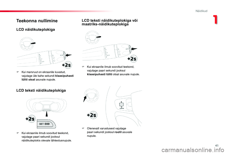 TOYOTA PROACE 2020 Kasutusjuhend (in Estonian) 41
Proace_et_Chap01_instruments-de-bord_ed2019_V02
Teekonna nullimine
LCD teksti näidikuteplokiga
F Kui ekraanile ilmub soovitud teekond, vajutage paari sekundi jooksul klaasipuhasti lüliti otsal as TOYOTA PROACE 2020 Kasutusjuhend (in Estonian) 41
Proace_et_Chap01_instruments-de-bord_ed2019_V02
Teekonna nullimine
LCD teksti näidikuteplokiga
F Kui ekraanile ilmub soovitud teekond, vajutage paari sekundi jooksul klaasipuhasti lüliti otsal as