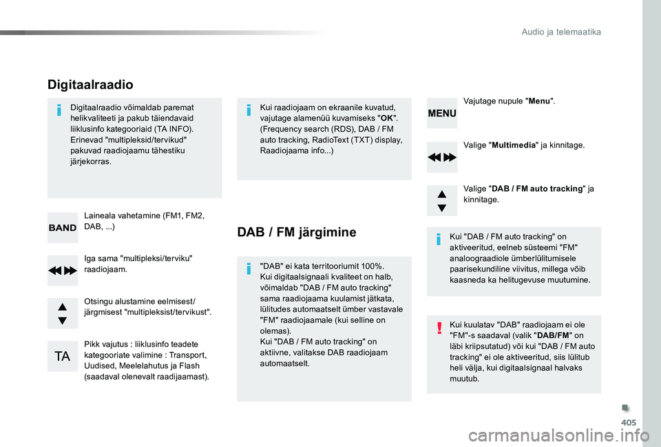 TOYOTA PROACE 2020 Kasutusjuhend (in Estonian) 405
Proace_et_Chap10d_RD6_ed2019_V02
Valige "Multimedia" ja kinnitage.
Valige "DAB / FM auto tracking" ja kinnitage.
Pikk vajutus : liiklusinfo teadete kategooriate valimine : Transpo TOYOTA PROACE 2020 Kasutusjuhend (in Estonian) 405
Proace_et_Chap10d_RD6_ed2019_V02
Valige "Multimedia" ja kinnitage.
Valige "DAB / FM auto tracking" ja kinnitage.
Pikk vajutus : liiklusinfo teadete kategooriate valimine : Transpo