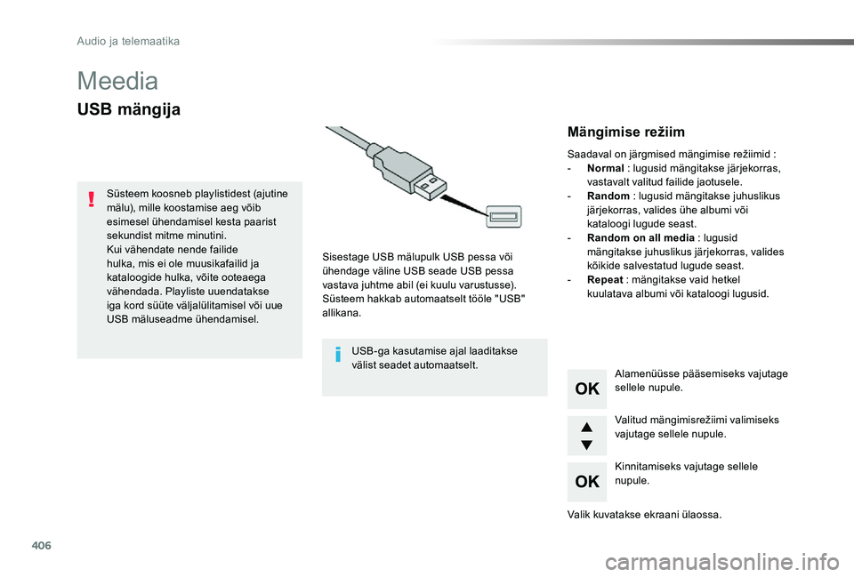 TOYOTA PROACE 2020  Kasutusjuhend (in Estonian) 406
Proace_et_Chap10d_RD6_ed2019_V02
Meedia
USB mängija
Sisestage USB mälupulk USB pessa või ühendage väline USB seade USB pessa vastava juhtme abil (ei kuulu varustusse).Süsteem hakkab automaat