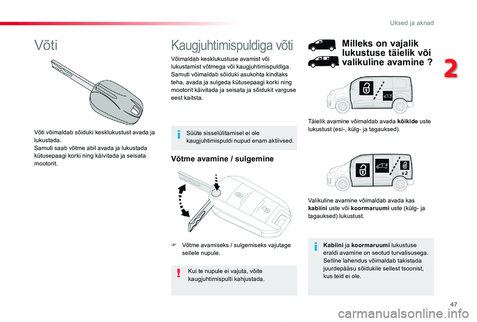 TOYOTA PROACE 2020 Kasutusjuhend (in Estonian) 47
Proace_et_Chap02_ouvertures_ed2019_V02
Võtme avamine / sulgemine
Kui te nupule ei vajuta, võite kaugjuhtimispulti kahjustada.
Võimaldab kesklukustuse avamist või lukustamist võtmega või kaugj TOYOTA PROACE 2020 Kasutusjuhend (in Estonian) 47
Proace_et_Chap02_ouvertures_ed2019_V02
Võtme avamine / sulgemine
Kui te nupule ei vajuta, võite kaugjuhtimispulti kahjustada.
Võimaldab kesklukustuse avamist või lukustamist võtmega või kaugj