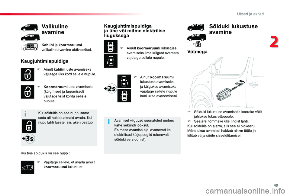 TOYOTA PROACE 2020 Kasutusjuhend (in Estonian) 49
Proace_et_Chap02_ouvertures_ed2019_V02
Võtmega
F Ainult kabiini uste avamiseks vajutage üks kord sellele nupule.
F Koormaruumi uste avamiseks (külgmised ja tagumised) vajutage teist korda sellel TOYOTA PROACE 2020 Kasutusjuhend (in Estonian) 49
Proace_et_Chap02_ouvertures_ed2019_V02
Võtmega
F Ainult kabiini uste avamiseks vajutage üks kord sellele nupule.
F Koormaruumi uste avamiseks (külgmised ja tagumised) vajutage teist korda sellel