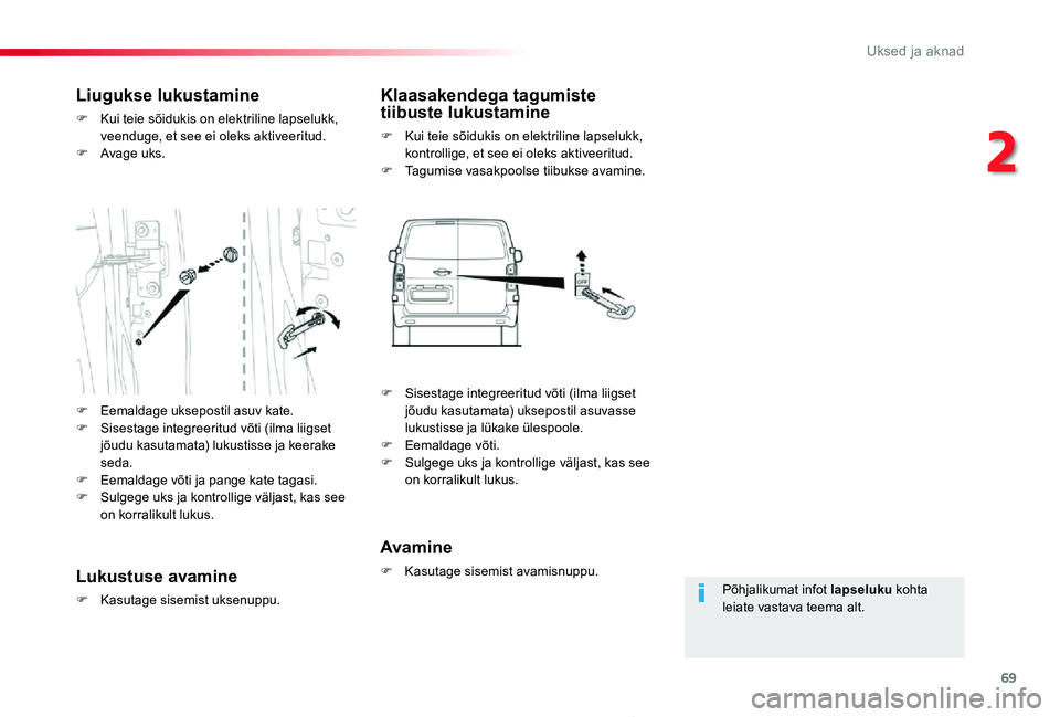 TOYOTA PROACE 2020 Kasutusjuhend (in Estonian) 69
Proace_et_Chap02_ouvertures_ed2019_V02
Põhjalikumat infot lapseluku kohta leiate vastava teema alt.
Liugukse lukustamine
F Kui teie sõidukis on elektriline lapselukk, veenduge, et see ei oleks ak TOYOTA PROACE 2020 Kasutusjuhend (in Estonian) 69
Proace_et_Chap02_ouvertures_ed2019_V02
Põhjalikumat infot lapseluku kohta leiate vastava teema alt.
Liugukse lukustamine
F Kui teie sõidukis on elektriline lapselukk, veenduge, et see ei oleks ak