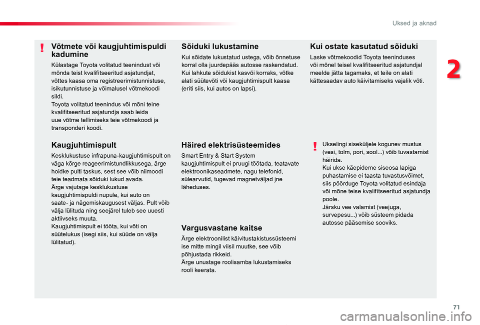TOYOTA PROACE 2020 Kasutusjuhend (in Estonian) 71
Proace_et_Chap02_ouvertures_ed2019_V02
Võtmete või kaugjuhtimispuldi kadumine
Külastage Toyota volitatud teenindust või mõnda teist kvalifitseeritud asjatundjat, võttes kaasa oma registreerim TOYOTA PROACE 2020 Kasutusjuhend (in Estonian) 71
Proace_et_Chap02_ouvertures_ed2019_V02
Võtmete või kaugjuhtimispuldi kadumine
Külastage Toyota volitatud teenindust või mõnda teist kvalifitseeritud asjatundjat, võttes kaasa oma registreerim