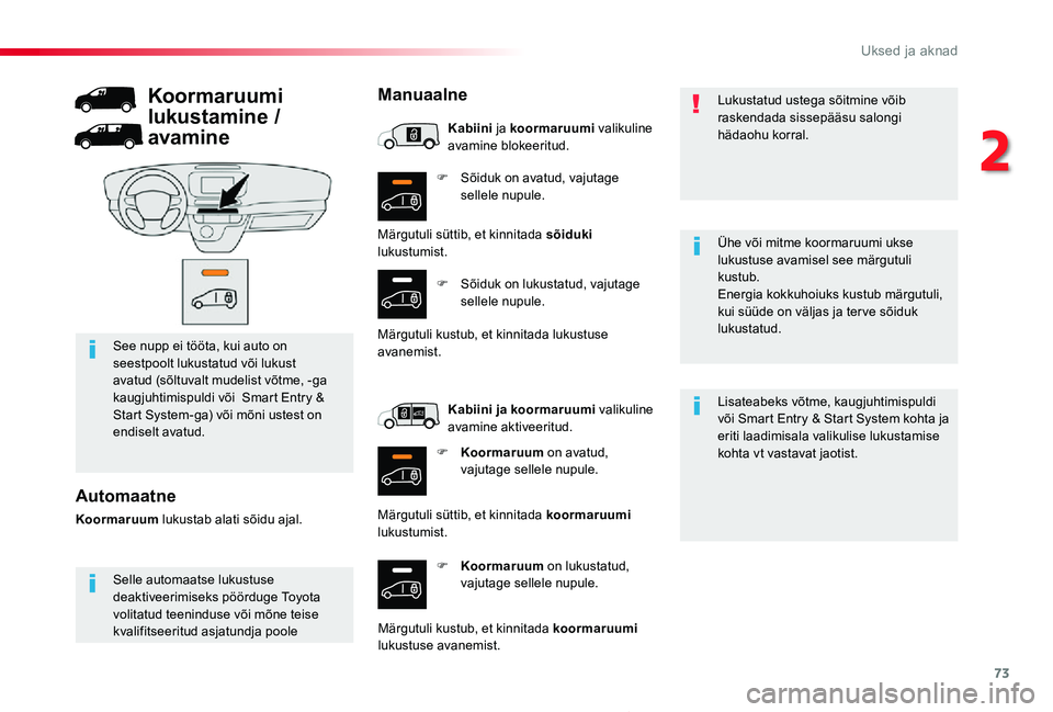 TOYOTA PROACE 2020 Kasutusjuhend (in Estonian) 73
Proace_et_Chap02_ouvertures_ed2019_V02
F Sõiduk on avatud, vajutage sellele nupule.
F Koormaruum on lukustatud, vajutage sellele nupule.
Lisateabeks võtme, kaugjuhtimispuldi või Smart Entry & St TOYOTA PROACE 2020 Kasutusjuhend (in Estonian) 73
Proace_et_Chap02_ouvertures_ed2019_V02
F Sõiduk on avatud, vajutage sellele nupule.
F Koormaruum on lukustatud, vajutage sellele nupule.
Lisateabeks võtme, kaugjuhtimispuldi või Smart Entry & St