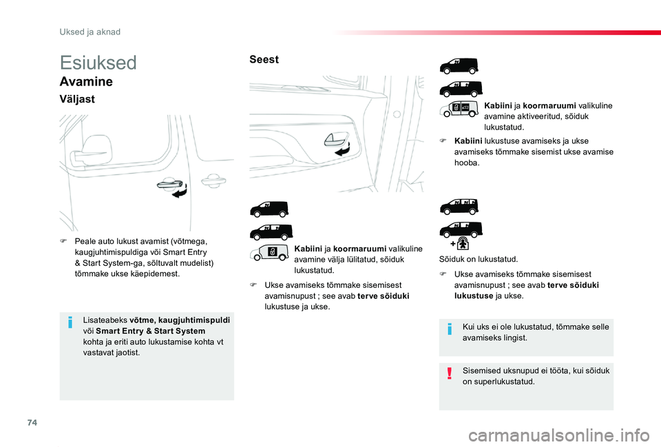 TOYOTA PROACE 2020 Kasutusjuhend (in Estonian) 74
Proace_et_Chap02_ouvertures_ed2019_V02
Esiuksed
Avamine
Väljast
F Ukse avamiseks tõmmake sisemisest avamisnupust ; see avab terve sõiduki lukustuse ja ukse.
F Kabiini lukustuse avamiseks ja ukse TOYOTA PROACE 2020 Kasutusjuhend (in Estonian) 74
Proace_et_Chap02_ouvertures_ed2019_V02
Esiuksed
Avamine
Väljast
F Ukse avamiseks tõmmake sisemisest avamisnupust ; see avab terve sõiduki lukustuse ja ukse.
F Kabiini lukustuse avamiseks ja ukse