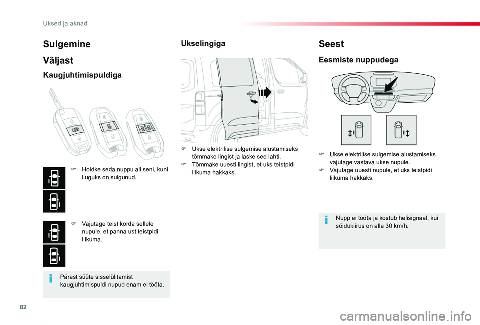 TOYOTA PROACE 2020 Kasutusjuhend (in Estonian) 82
Proace_et_Chap02_ouvertures_ed2019_V02
Pärast süüte sisselülitamist kaugjuhtimispuldi nupud enam ei tööta.
Sulgemine
Väljast
F Ukse elektrilise sulgemise alustamiseks vajutage vastava ukse n TOYOTA PROACE 2020 Kasutusjuhend (in Estonian) 82
Proace_et_Chap02_ouvertures_ed2019_V02
Pärast süüte sisselülitamist kaugjuhtimispuldi nupud enam ei tööta.
Sulgemine
Väljast
F Ukse elektrilise sulgemise alustamiseks vajutage vastava ukse n