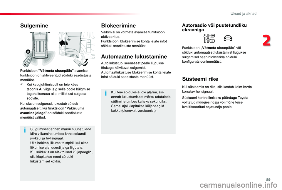 TOYOTA PROACE 2020 Kasutusjuhend (in Estonian) 89
Proace_et_Chap02_ouvertures_ed2019_V02
Sulgumisest annab märku suunatulede kiire vilkumine umbes kahe sekundi jooksul ja helisignaal.Uks hakkab liikuma teistpidi, kui ukse liikumise ajal uuesti ja TOYOTA PROACE 2020 Kasutusjuhend (in Estonian) 89
Proace_et_Chap02_ouvertures_ed2019_V02
Sulgumisest annab märku suunatulede kiire vilkumine umbes kahe sekundi jooksul ja helisignaal.Uks hakkab liikuma teistpidi, kui ukse liikumise ajal uuesti ja