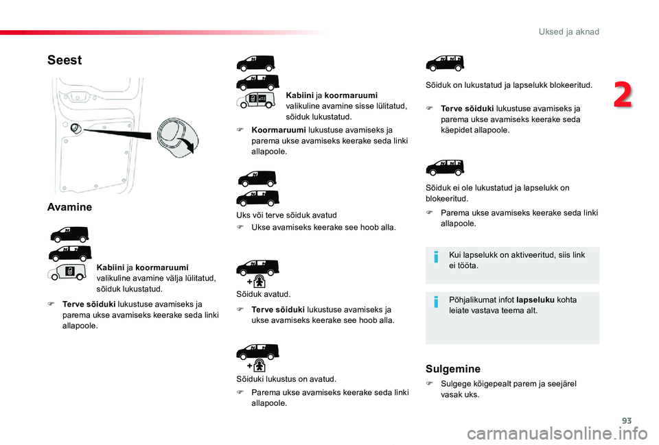 TOYOTA PROACE 2020 Kasutusjuhend (in Estonian) 93
Proace_et_Chap02_ouvertures_ed2019_V02
Kui lapselukk on aktiveeritud, siis link ei tööta.
Põhjalikumat infot lapseluku kohta leiate vastava teema alt.
Seest
Avamine
Kabiini ja koormaruumi valiku TOYOTA PROACE 2020 Kasutusjuhend (in Estonian) 93
Proace_et_Chap02_ouvertures_ed2019_V02
Kui lapselukk on aktiveeritud, siis link ei tööta.
Põhjalikumat infot lapseluku kohta leiate vastava teema alt.
Seest
Avamine
Kabiini ja koormaruumi valiku