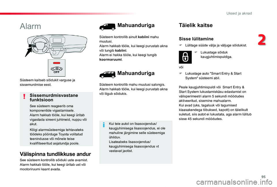 TOYOTA PROACE 2020 Kasutusjuhend (in Estonian) 95
Proace_et_Chap02_ouvertures_ed2019_V02
Süsteem kaitseb sõidukit varguse ja sissemurdmise eest.
Alarm
Välispinna tundlikkuse andur
See süsteem kontrollib sõiduki uste avamist.Alarm hakkab töö TOYOTA PROACE 2020 Kasutusjuhend (in Estonian) 95
Proace_et_Chap02_ouvertures_ed2019_V02
Süsteem kaitseb sõidukit varguse ja sissemurdmise eest.
Alarm
Välispinna tundlikkuse andur
See süsteem kontrollib sõiduki uste avamist.Alarm hakkab töö