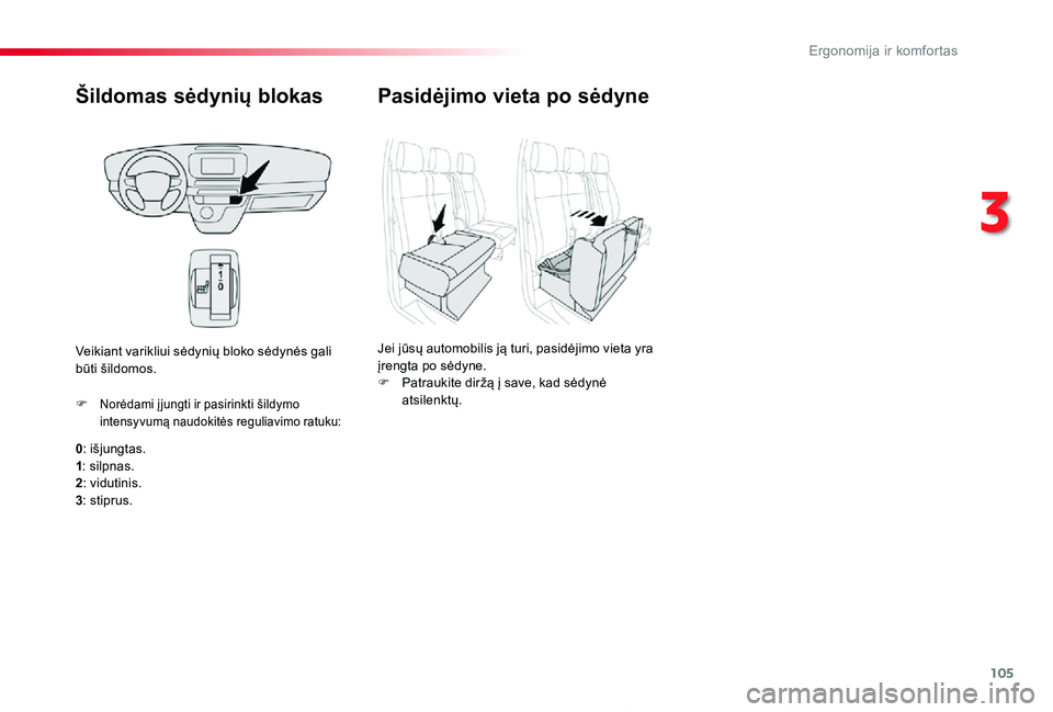 TOYOTA PROACE 2020 Eksploatavimo vadovas (in Lithuanian) 105
Proace_lt_Chap03_ergonomie-et-confort_ed01-2019
Šildomas sėdynių blokas
0: išjungtas.1: silpnas.2: vidutinis.
3: stiprus.
F Norėdami į jungti ir pasirinkti šildymo intensyvumą naudokitės TOYOTA PROACE 2020 Eksploatavimo vadovas (in Lithuanian) 105
Proace_lt_Chap03_ergonomie-et-confort_ed01-2019
Šildomas sėdynių blokas
0: išjungtas.1: silpnas.2: vidutinis.
3: stiprus.
F Norėdami į jungti ir pasirinkti šildymo intensyvumą naudokitės