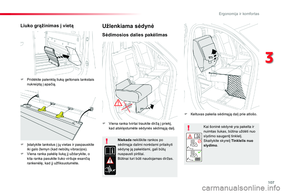TOYOTA PROACE 2020 Eksploatavimo vadovas (in Lithuanian) 107
Proace_lt_Chap03_ergonomie-et-confort_ed01-2019
Kai šoninė sėdynė yra pakelta ir nuimtas liukas, būtina uždėti nuo slydimo saugantį tinklelį.Skaitykite skyrelį Tinklelis nuo slydimo.
Nie TOYOTA PROACE 2020 Eksploatavimo vadovas (in Lithuanian) 107
Proace_lt_Chap03_ergonomie-et-confort_ed01-2019
Kai šoninė sėdynė yra pakelta ir nuimtas liukas, būtina uždėti nuo slydimo saugantį tinklelį.Skaitykite skyrelį Tinklelis nuo slydimo.
Nie