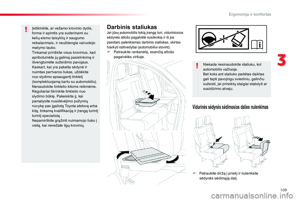 TOYOTA PROACE 2020 Eksploatavimo vadovas (in Lithuanian) 109
Proace_lt_Chap03_ergonomie-et-confort_ed01-2019
Darbinis staliukasJei jūsų automobilis tokią įrangą turi, viduriniosios sėdynės atlošo pagalvėlė nusilenkia ir iš jos pasidaro palenkiama TOYOTA PROACE 2020 Eksploatavimo vadovas (in Lithuanian) 109
Proace_lt_Chap03_ergonomie-et-confort_ed01-2019
Darbinis staliukasJei jūsų automobilis tokią įrangą turi, viduriniosios sėdynės atlošo pagalvėlė nusilenkia ir iš jos pasidaro palenkiama