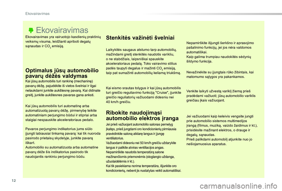 TOYOTA PROACE 2020 Eksploatavimo vadovas (in Lithuanian) 12
Proace_lt_Chap00c_eco-conduite_ed01-2019
Ekovairavimas yra vairuotojo kasdienių praktinių veiksmų visuma, leidžianti apriboti degalų sąnaudas ir CO2 emisiją.
Ekovairavimas
Optimalus jūsų a TOYOTA PROACE 2020 Eksploatavimo vadovas (in Lithuanian) 12
Proace_lt_Chap00c_eco-conduite_ed01-2019
Ekovairavimas yra vairuotojo kasdienių praktinių veiksmų visuma, leidžianti apriboti degalų sąnaudas ir CO2 emisiją.
Ekovairavimas
Optimalus jūsų a