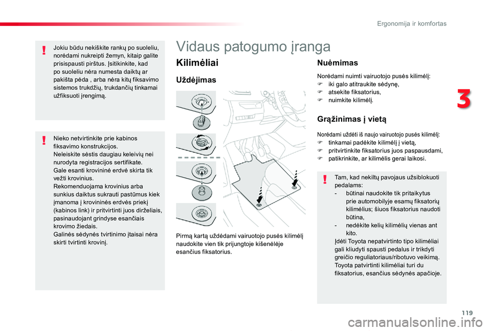 TOYOTA PROACE 2020 Eksploatavimo vadovas (in Lithuanian) 119
Proace_lt_Chap03_ergonomie-et-confort_ed01-2019
Kilimėliai
Pirmą kartą uždėdami vairuotojo pusės kilimėlį naudokite vien tik prijungtoje kišenėlėje esančius fiksatorius.
Uždėjimas
Nu TOYOTA PROACE 2020 Eksploatavimo vadovas (in Lithuanian) 119
Proace_lt_Chap03_ergonomie-et-confort_ed01-2019
Kilimėliai
Pirmą kartą uždėdami vairuotojo pusės kilimėlį naudokite vien tik prijungtoje kišenėlėje esančius fiksatorius.
Uždėjimas
Nu