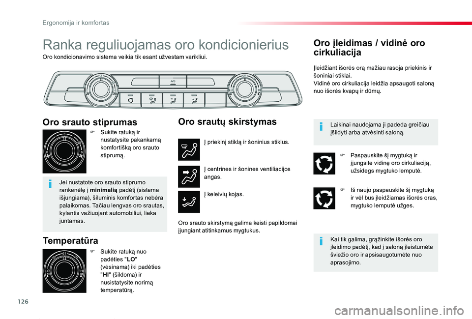 TOYOTA PROACE 2020 Eksploatavimo vadovas (in Lithuanian) 126
Proace_lt_Chap03_ergonomie-et-confort_ed01-2019
Oro kondicionavimo sistema veikia tik esant užvestam varikliui.
Ranka reguliuojamas oro kondicionierius
Temperatūra
F Sukite ratuką nuo padėties TOYOTA PROACE 2020 Eksploatavimo vadovas (in Lithuanian) 126
Proace_lt_Chap03_ergonomie-et-confort_ed01-2019
Oro kondicionavimo sistema veikia tik esant užvestam varikliui.
Ranka reguliuojamas oro kondicionierius
Temperatūra
F Sukite ratuką nuo padėties
