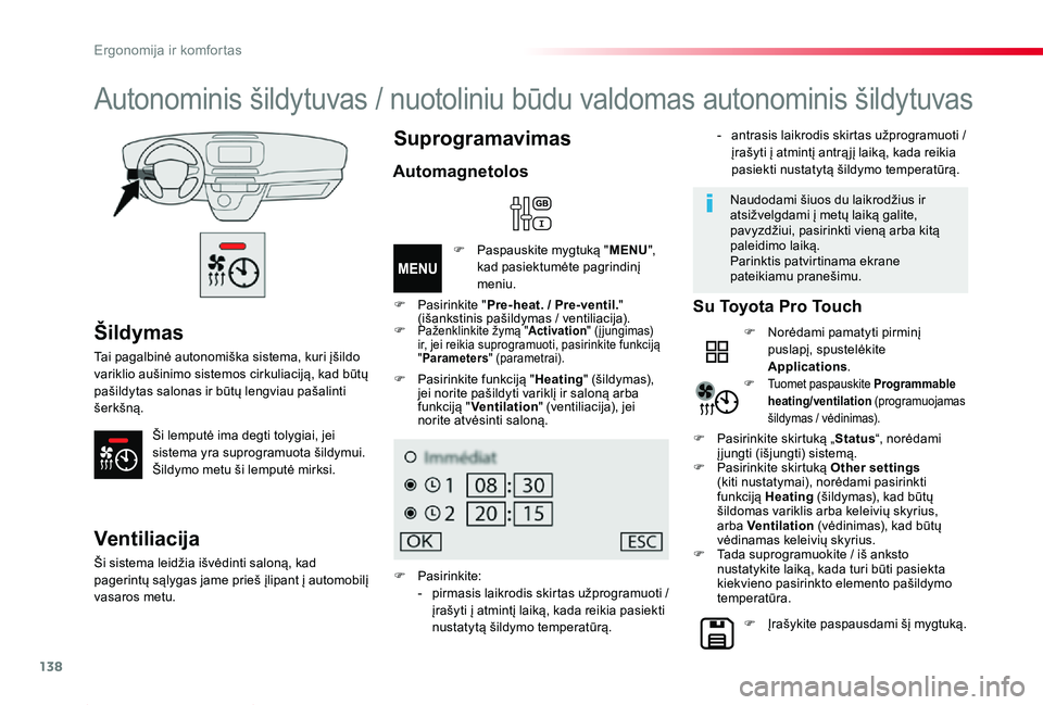 TOYOTA PROACE 2020 Eksploatavimo vadovas (in Lithuanian) 138
Proace_lt_Chap03_ergonomie-et-confort_ed01-2019
Šildymas
Tai pagalbinė autonomiška sistema, kuri įšildo variklio aušinimo sistemos cirkuliaciją, kad būtų pašildytas salonas ir būtų len TOYOTA PROACE 2020 Eksploatavimo vadovas (in Lithuanian) 138
Proace_lt_Chap03_ergonomie-et-confort_ed01-2019
Šildymas
Tai pagalbinė autonomiška sistema, kuri įšildo variklio aušinimo sistemos cirkuliaciją, kad būtų pašildytas salonas ir būtų len