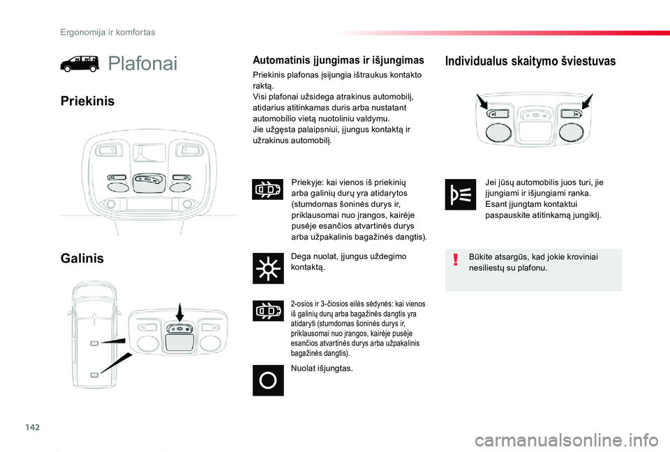 TOYOTA PROACE 2020 Eksploatavimo vadovas (in Lithuanian) 142
Proace_lt_Chap03_ergonomie-et-confort_ed01-2019
Individualus skaitymo šviestuvas
Galinis
PlafonaiAutomatinis įjungimas ir išjungimas
Priekinis plafonas įsijungia ištraukus kontakto raktą.Vis TOYOTA PROACE 2020 Eksploatavimo vadovas (in Lithuanian) 142
Proace_lt_Chap03_ergonomie-et-confort_ed01-2019
Individualus skaitymo šviestuvas
Galinis
PlafonaiAutomatinis įjungimas ir išjungimas
Priekinis plafonas įsijungia ištraukus kontakto raktą.Vis