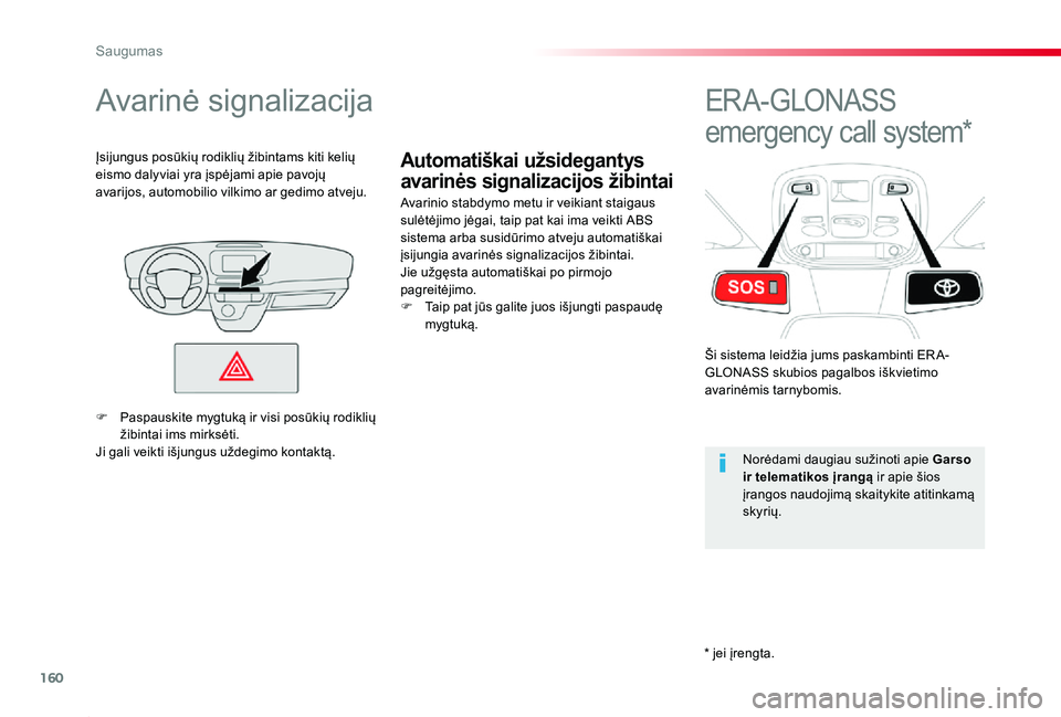 TOYOTA PROACE 2020 Eksploatavimo vadovas (in Lithuanian) 160
Proace_lt_Chap05_securite_ed01-2019
Automatiškai užsidegantys
avarinės signalizacijos žibintai
Avarinė signalizacija
Avarinio stabdymo metu ir veikiant staigaus sulėtėjimo jėgai, taip pat TOYOTA PROACE 2020 Eksploatavimo vadovas (in Lithuanian) 160
Proace_lt_Chap05_securite_ed01-2019
Automatiškai užsidegantys
avarinės signalizacijos žibintai
Avarinė signalizacija
Avarinio stabdymo metu ir veikiant staigaus sulėtėjimo jėgai, taip pat