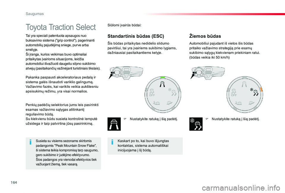 TOYOTA PROACE 2020 Eksploatavimo vadovas (in Lithuanian) 164
Proace_lt_Chap05_securite_ed01-2019
Toyota Traction Select
Tai yra speciali patentuota apsaugos nuo buksavimo sistema ("grip control"), pagerinanti automobilių pajudėjimą sniege, pur ve TOYOTA PROACE 2020 Eksploatavimo vadovas (in Lithuanian) 164
Proace_lt_Chap05_securite_ed01-2019
Toyota Traction Select
Tai yra speciali patentuota apsaugos nuo buksavimo sistema ("grip control"), pagerinanti automobilių pajudėjimą sniege, pur ve