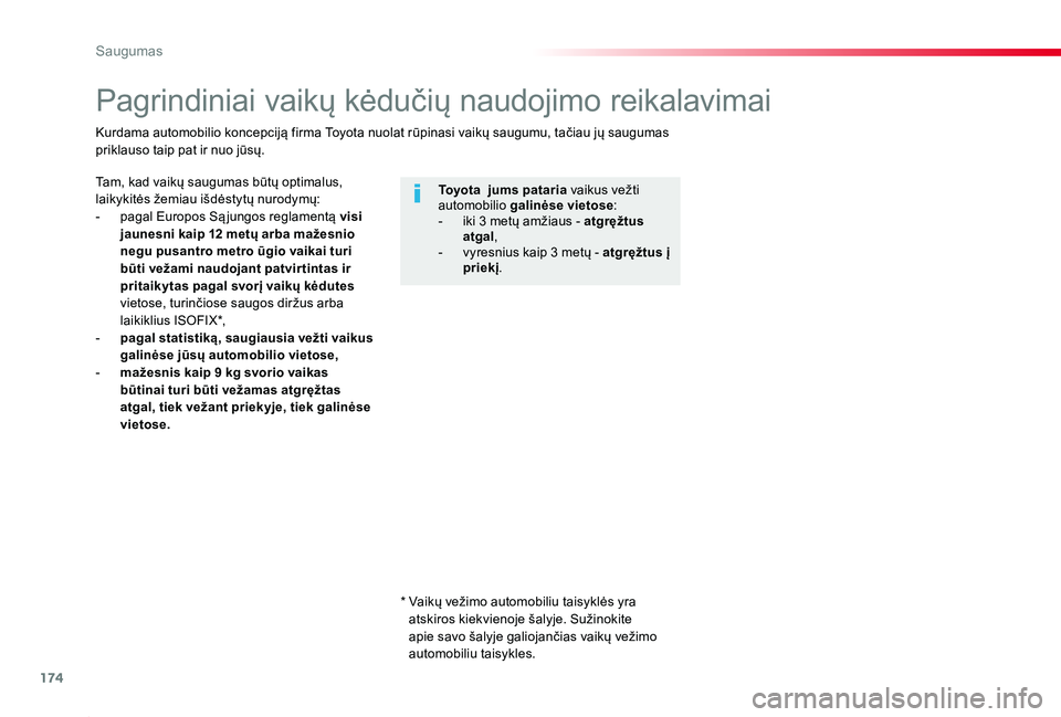 TOYOTA PROACE 2020  Eksploatavimo vadovas (in Lithuanian) 174
Proace_lt_Chap05_securite_ed01-2019
Pagrindiniai vaikų kėdučių naudojimo reikalavimai
Tam, kad vaikų saugumas būtų optimalus, laikykitės žemiau išdėstytų nurodymų:- pagal Europos Są 